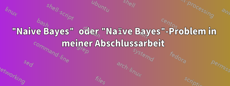 "Naive Bayes" oder "Naïve Bayes"-Problem in meiner Abschlussarbeit 