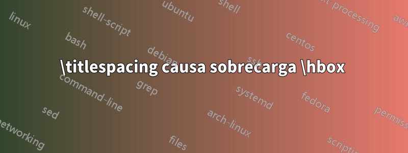 \titlespacing causa sobrecarga \hbox