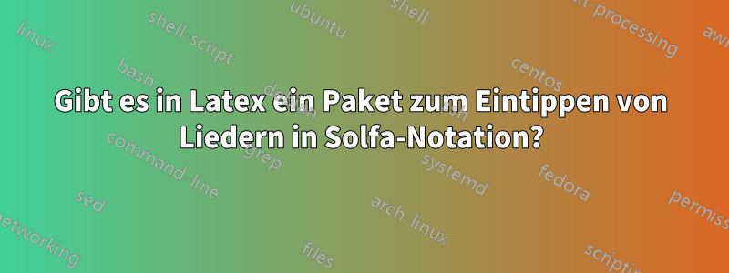 Gibt es in Latex ein Paket zum Eintippen von Liedern in Solfa-Notation?