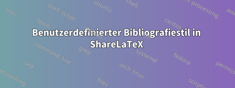 Benutzerdefinierter Bibliografiestil in ShareLaTeX