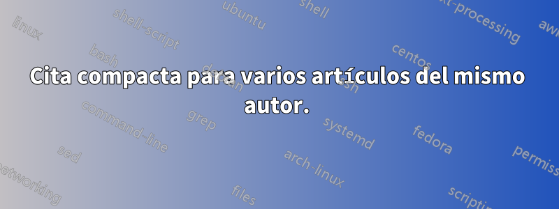 Cita compacta para varios artículos del mismo autor.