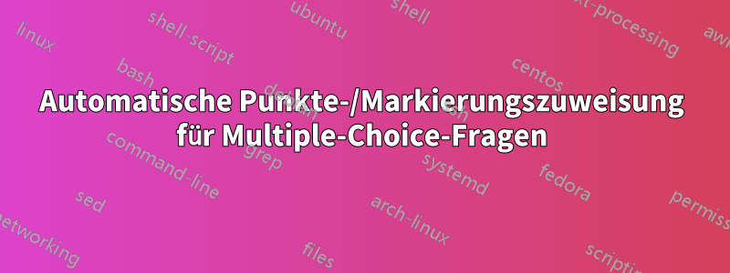 Automatische Punkte-/Markierungszuweisung für Multiple-Choice-Fragen