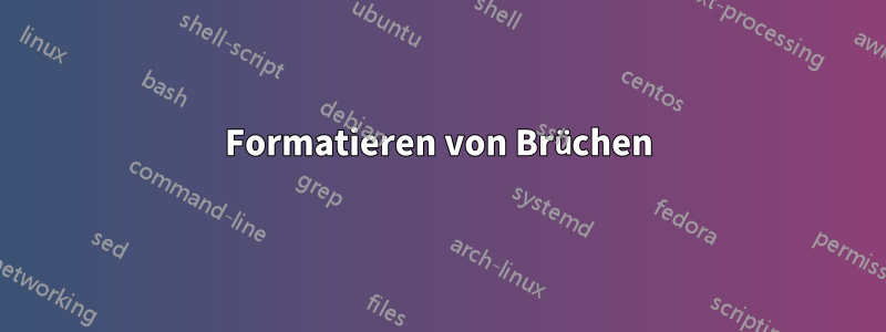 Formatieren von Brüchen