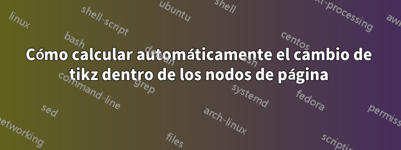 Cómo calcular automáticamente el cambio de tikz dentro de los nodos de página