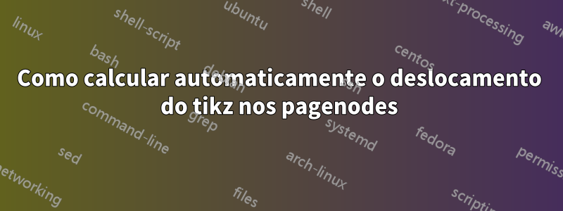 Como calcular automaticamente o deslocamento do tikz nos pagenodes