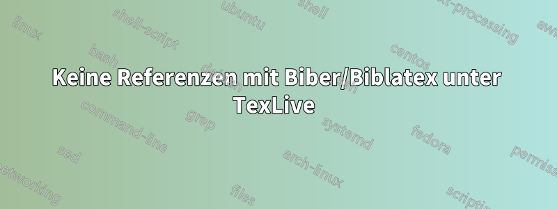 Keine Referenzen mit Biber/Biblatex unter TexLive 