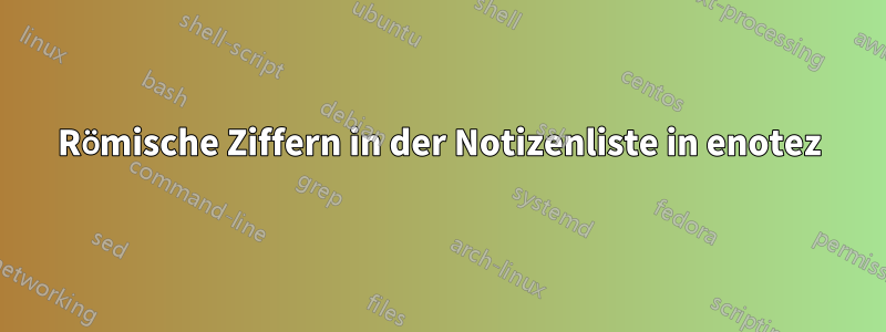 Römische Ziffern in der Notizenliste in enotez