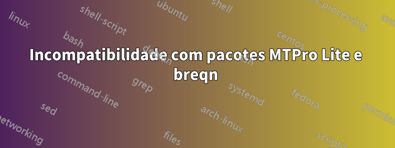 Incompatibilidade com pacotes MTPro Lite e breqn