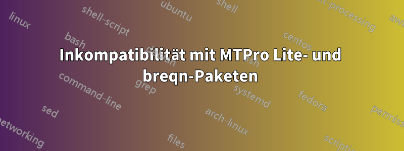 Inkompatibilität mit MTPro Lite- und breqn-Paketen