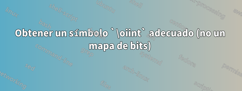 Obtener un símbolo `\oiint` adecuado (no un mapa de bits)