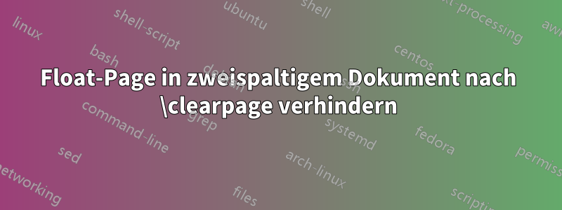 Float-Page in zweispaltigem Dokument nach \clearpage verhindern