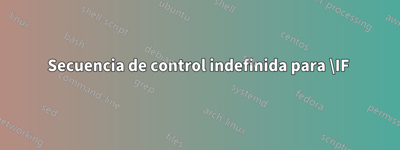 Secuencia de control indefinida para \IF