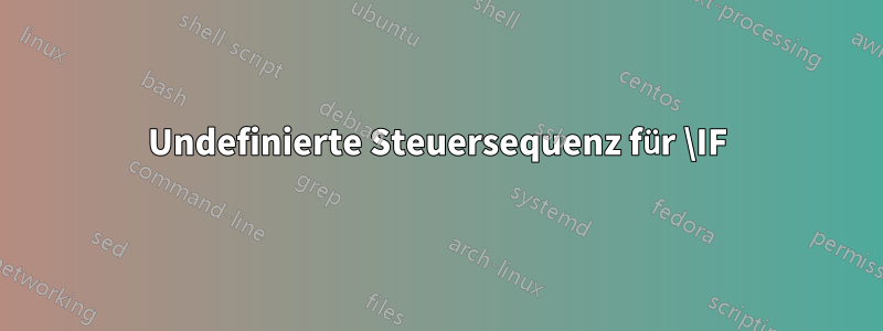 Undefinierte Steuersequenz für \IF