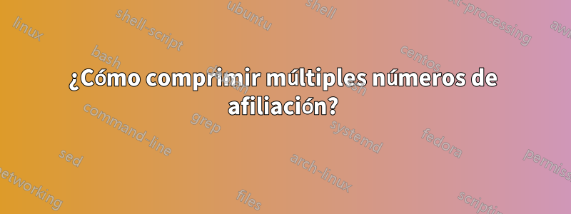 ¿Cómo comprimir múltiples números de afiliación?