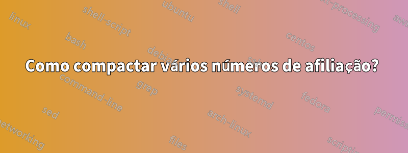 Como compactar vários números de afiliação?