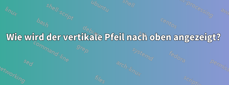 Wie wird der vertikale Pfeil nach oben angezeigt?