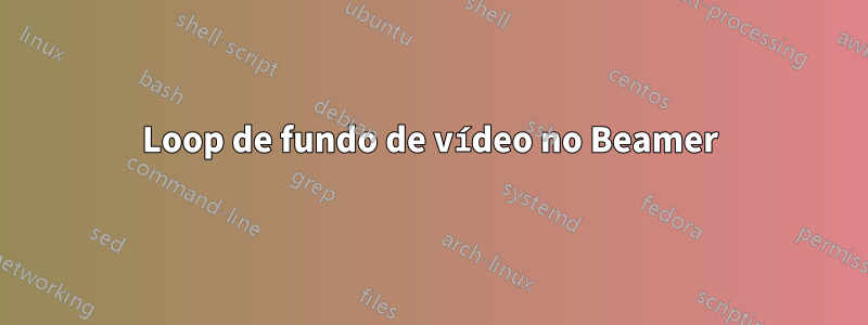 Loop de fundo de vídeo no Beamer