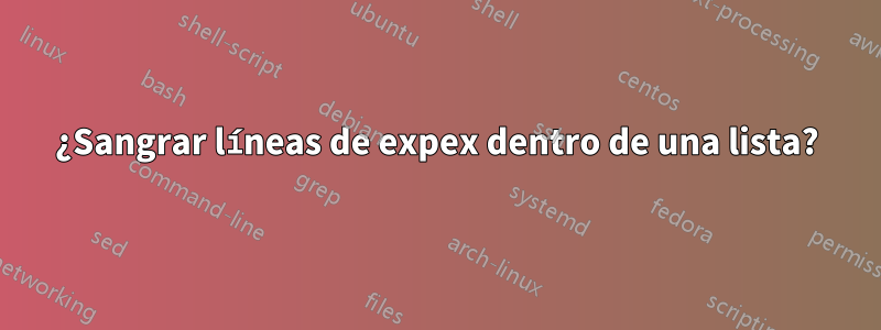 ¿Sangrar líneas de expex dentro de una lista?