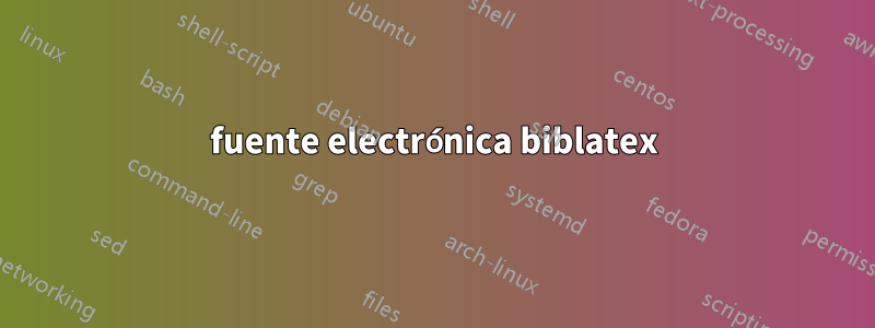 fuente electrónica biblatex