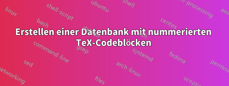 Erstellen einer Datenbank mit nummerierten TeX-Codeblöcken