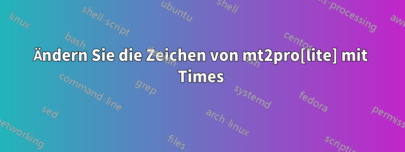 Ändern Sie die Zeichen von mt2pro[lite] mit Times