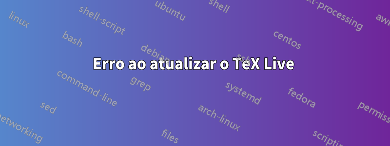 Erro ao atualizar o TeX Live