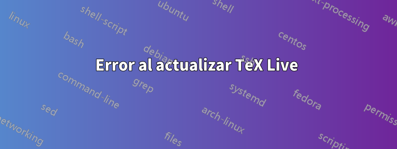 Error al actualizar TeX Live