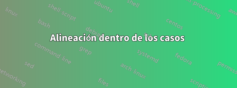 Alineación dentro de los casos