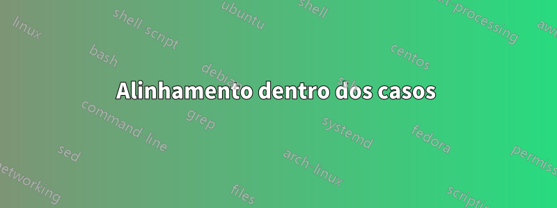 Alinhamento dentro dos casos