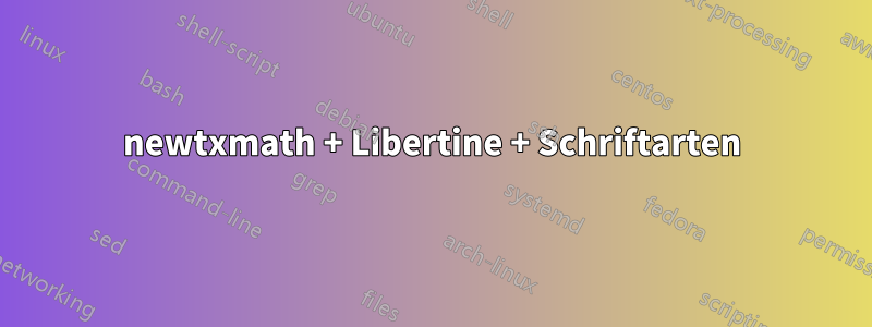 newtxmath + Libertine + Schriftarten