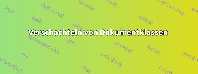 Verschachteln von Dokumentklassen