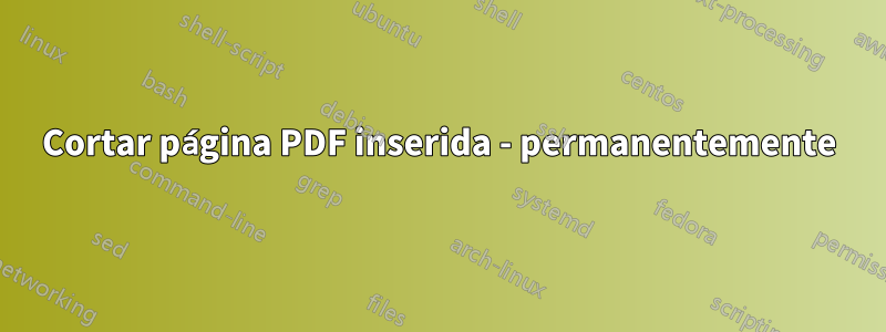 Cortar página PDF inserida - permanentemente