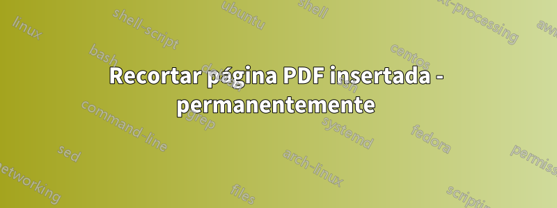 Recortar página PDF insertada - permanentemente