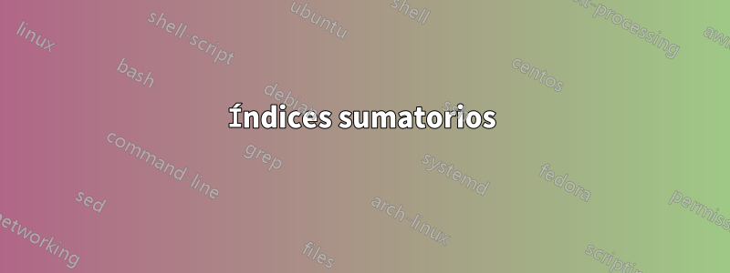 Índices sumatorios