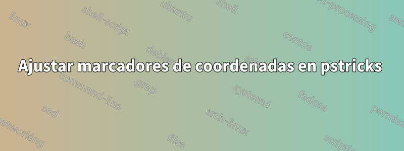 Ajustar marcadores de coordenadas en pstricks