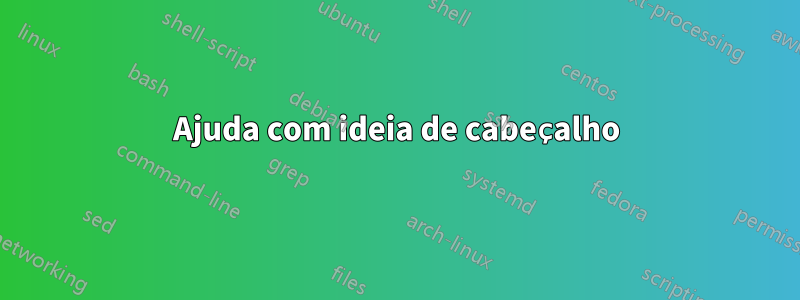 Ajuda com ideia de cabeçalho