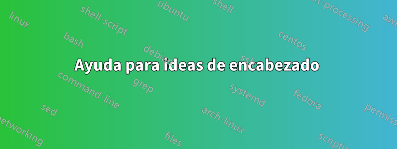 Ayuda para ideas de encabezado