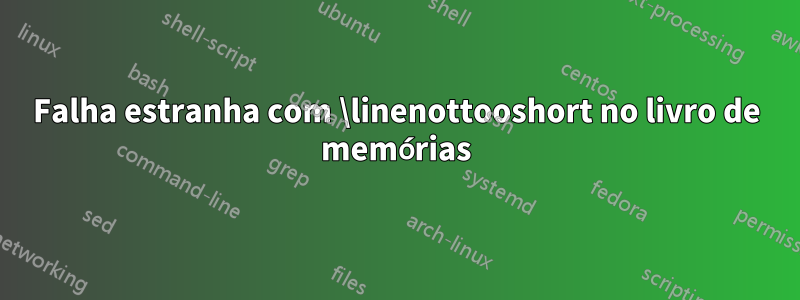 Falha estranha com \linenottooshort no livro de memórias