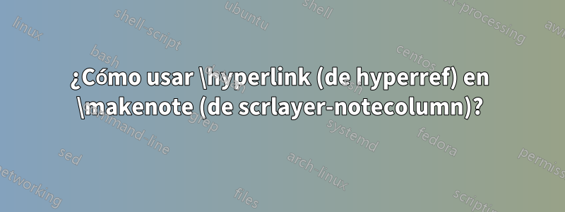 ¿Cómo usar \hyperlink (de hyperref) en \makenote (de scrlayer-notecolumn)?