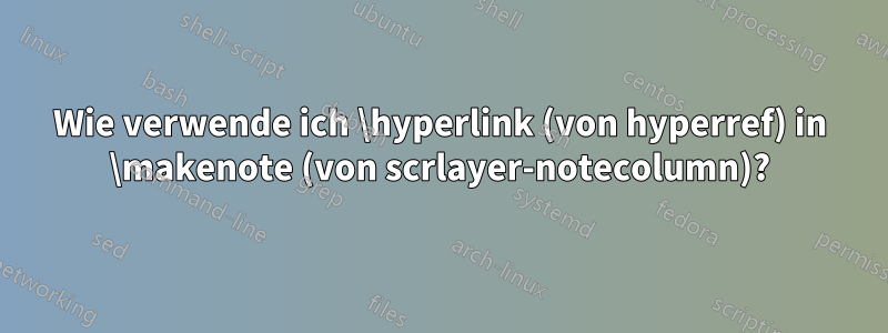 Wie verwende ich \hyperlink (von hyperref) in \makenote (von scrlayer-notecolumn)?