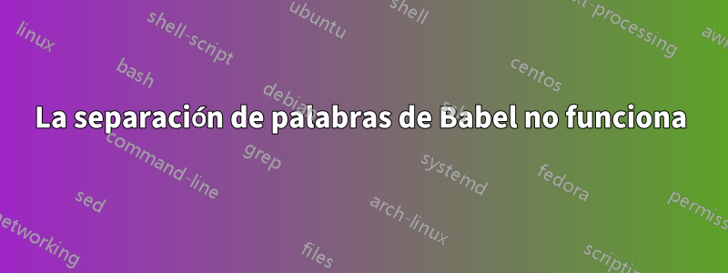 La separación de palabras de Babel no funciona