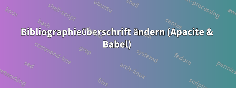 Bibliographieüberschrift ändern (Apacite & Babel)