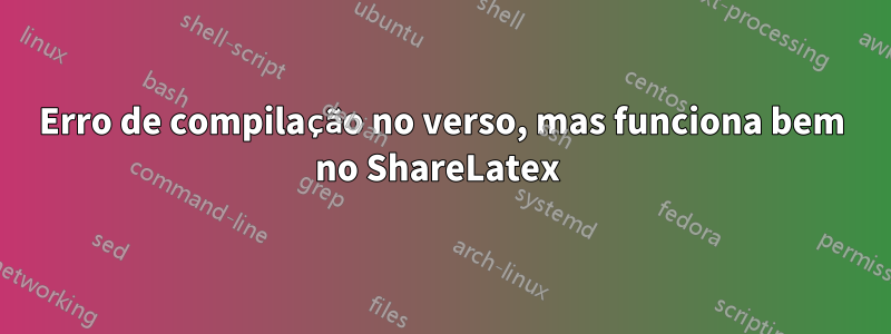 Erro de compilação no verso, mas funciona bem no ShareLatex 