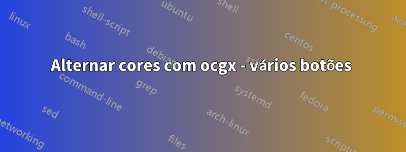 Alternar cores com ocgx - vários botões