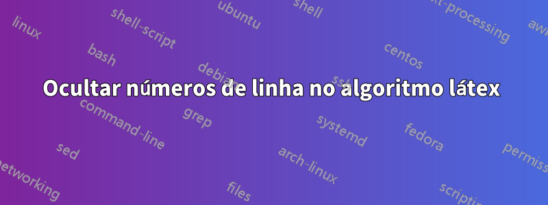 Ocultar números de linha no algoritmo látex