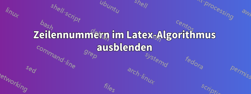 Zeilennummern im Latex-Algorithmus ausblenden