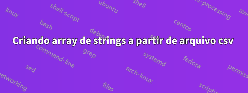 Criando array de strings a partir de arquivo csv