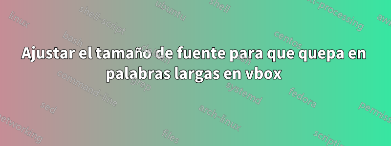 Ajustar el tamaño de fuente para que quepa en palabras largas en vbox