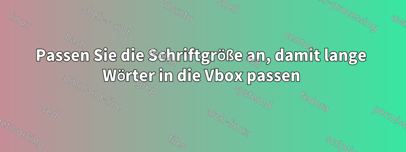 Passen Sie die Schriftgröße an, damit lange Wörter in die Vbox passen