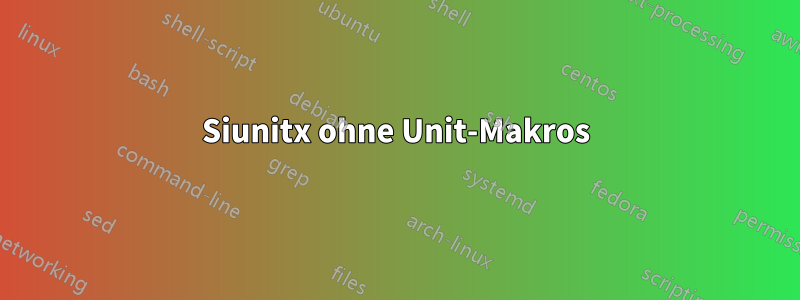 Siunitx ohne Unit-Makros